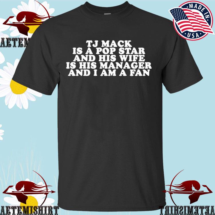 Brian Jordan Alvarez Tj Mack Is A Pop Star And His Wife Is His Manager And  I Am A Fan Shirt, hoodie, sweater, long sleeve and tank top