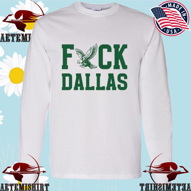 Fuck Dallas Philadelphia Eagles shirt, hoodie, sweater, long sleeve and  tank top