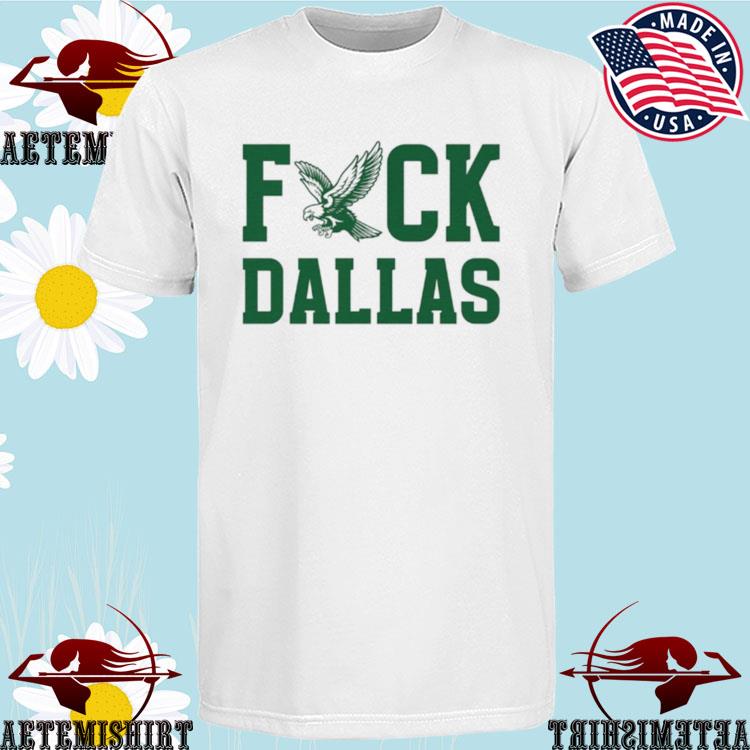 Fuck Dallas Philadelphia Eagles shirt, hoodie, sweater, long sleeve and  tank top