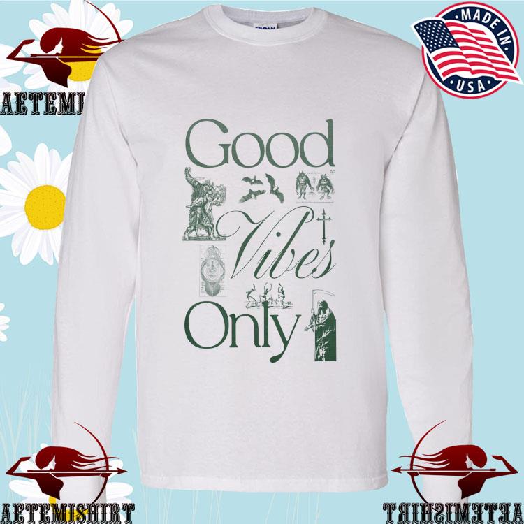 Good Vibes Only Long Sleeve Tee - Shirts, hoodie, tank top, sweater and  long sleeve t-shirt