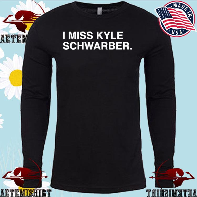 Official I Miss Kyle Schwarber Shirt, hoodie, sweater, long sleeve