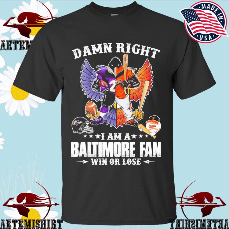 Original Baltimore Orioles Mascot Damn Right I am a Orioles Fan