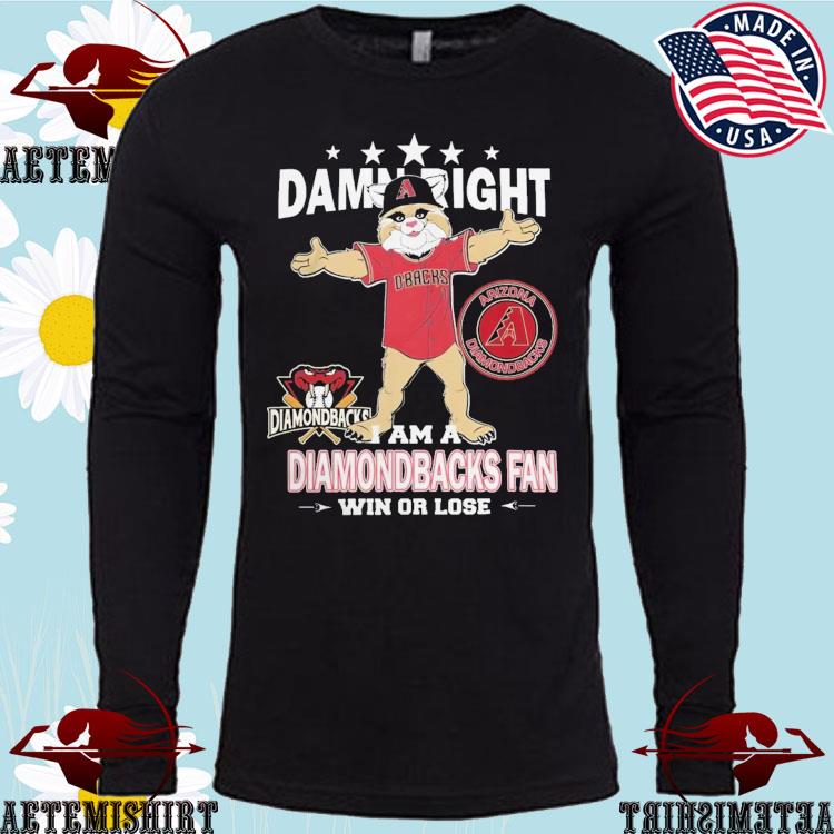 Official official Damn Right I Am A Arizona Diamondbacks Fan Win Or Lose  Mascot T-Shirts, hoodie, tank top, sweater and long sleeve t-shirt