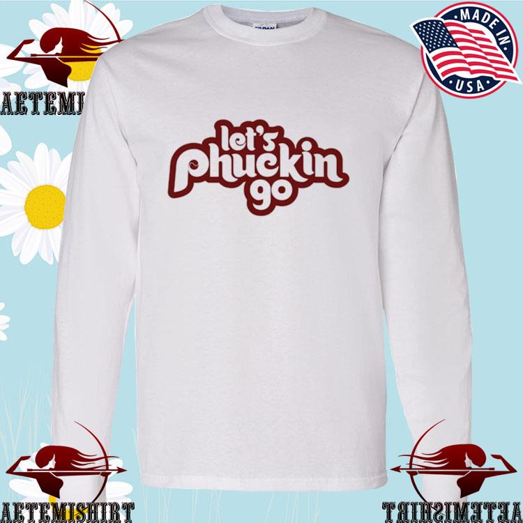 Official philadelphia Phillies Let's Phuckin Go T-Shirts, hoodie
