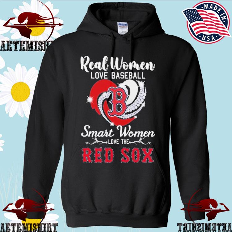 Boston Red Sox Real Women love Baseball Smart Women love the Boston Red Sox  signatures shirt, hoodie, sweater, long sleeve and tank top