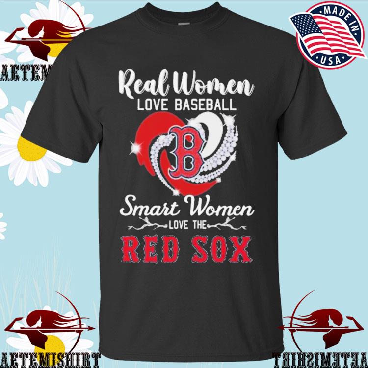 Funny boston Red Sox real women love baseball smart women love the