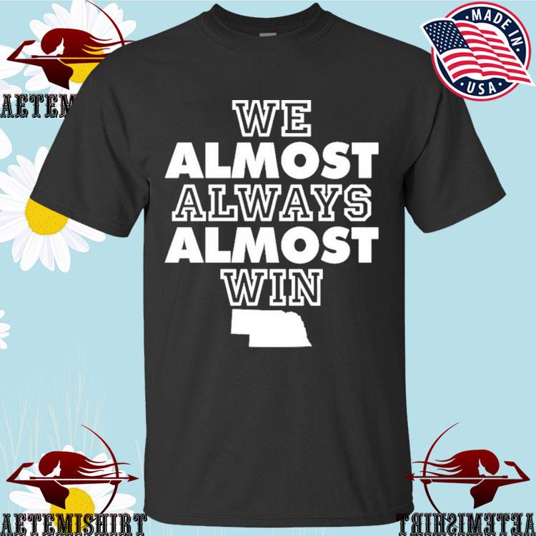 Official We Almost Always Almost Win Shirt, hoodie, sweater, long sleeve  and tank top