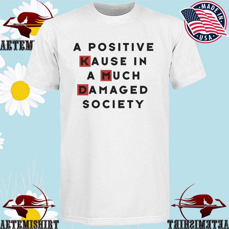 Official a Positive Kause In A Much Damaged Society T-shirts
