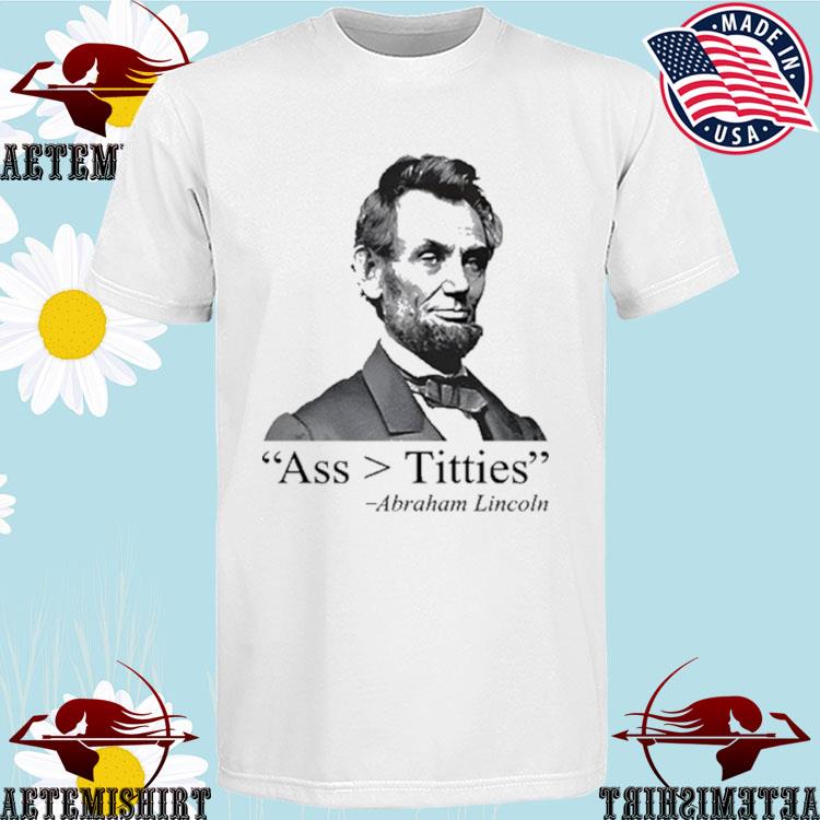 Official ass Titties Abraham Lincoln T-Shirts