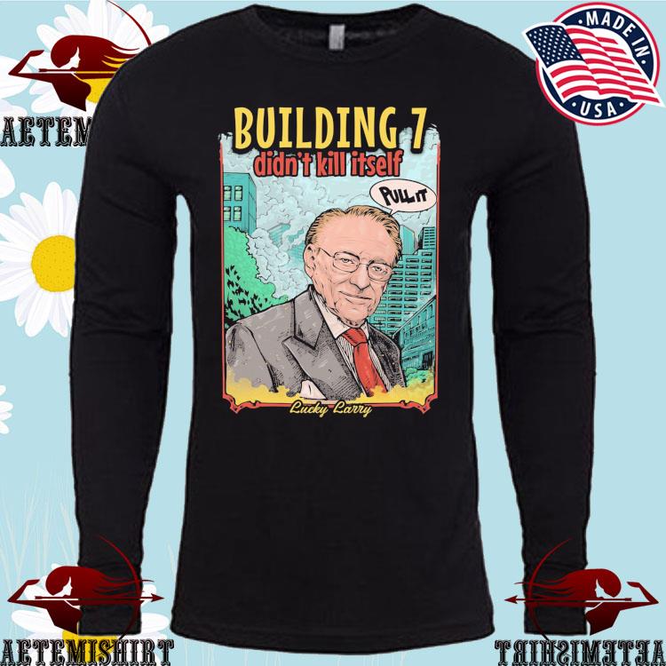 Official building 7 Didn't Kill Itself Pull It & Lucky Larry T-shirts ...