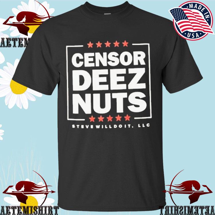Official censor Deez Nuts Steve Will Do It T-shirts
