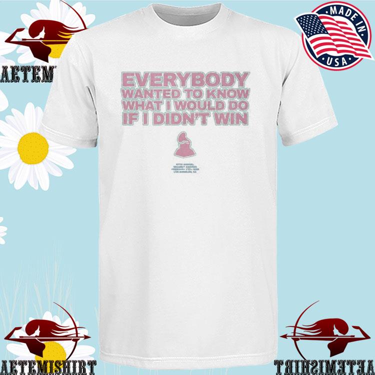 Official everybody Wanted To Know What Would Do If I Didn't Win Grammy T-shirts