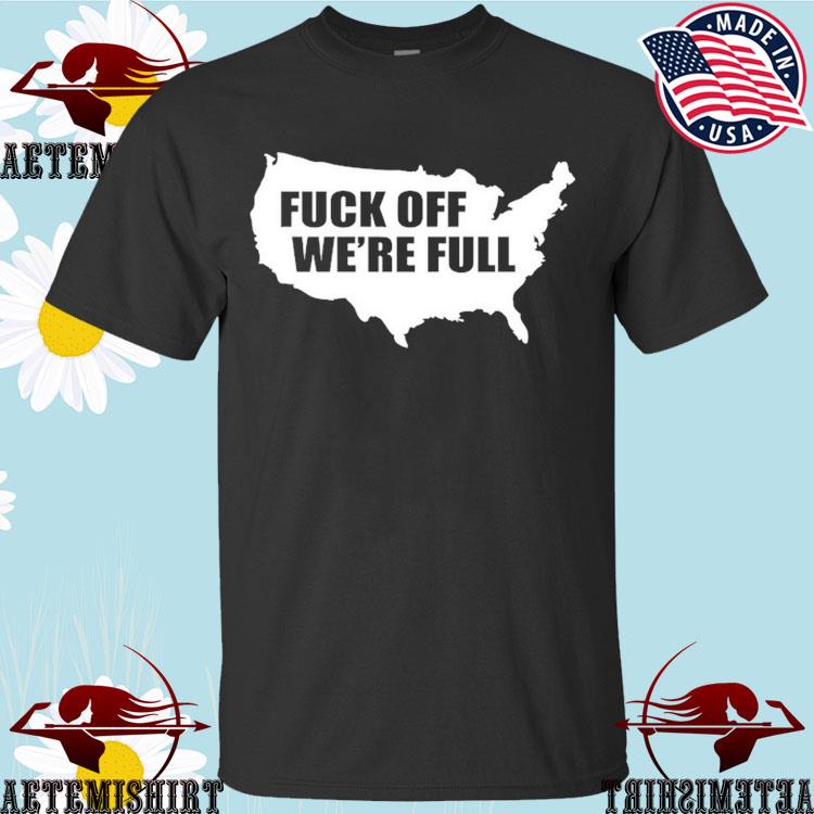 Official Fuck Off Were Full T Shirts Hoodie Sweater Long Sleeve And Tank Top