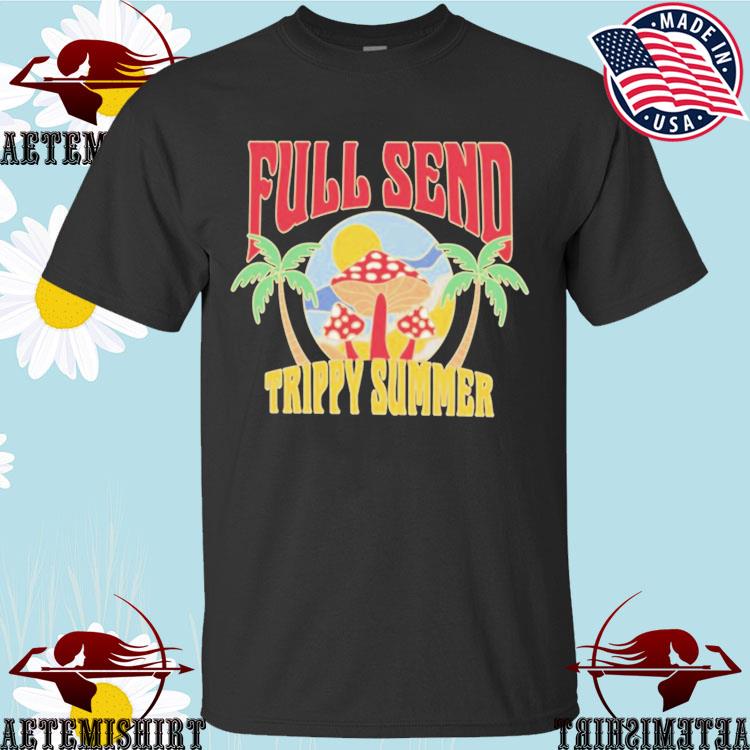 Official full Send Trippy Summer T-shirts