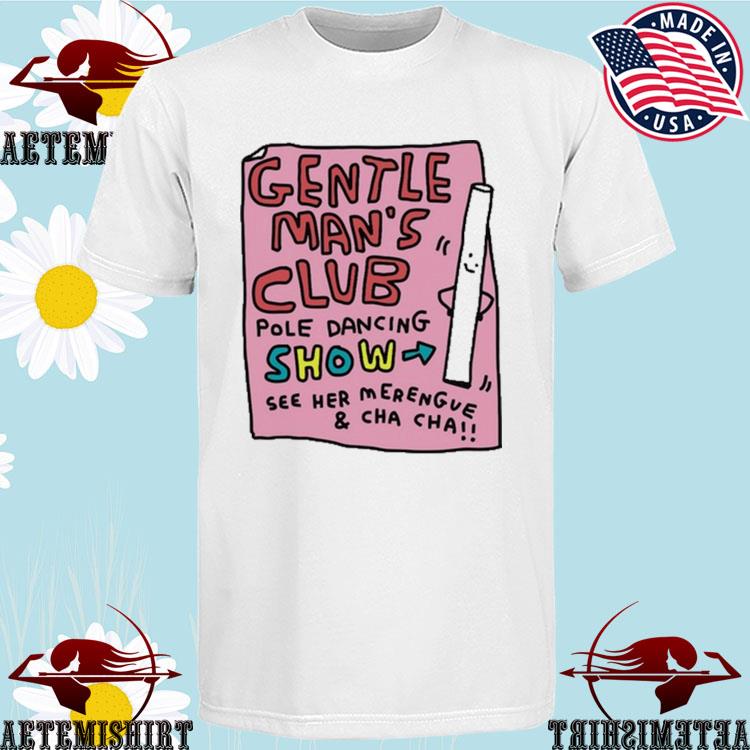 Official gentle Man's Club Pole Dancing Show See Her Merengve And Cha Cha T-shirts