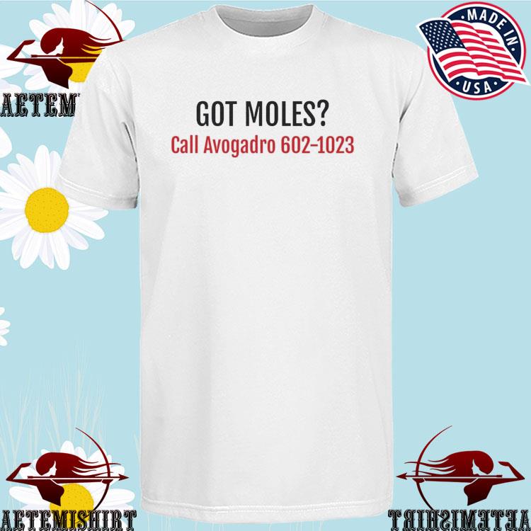 Official got Moles Call Avogadro Chemistry Physics Joke T-Shirts