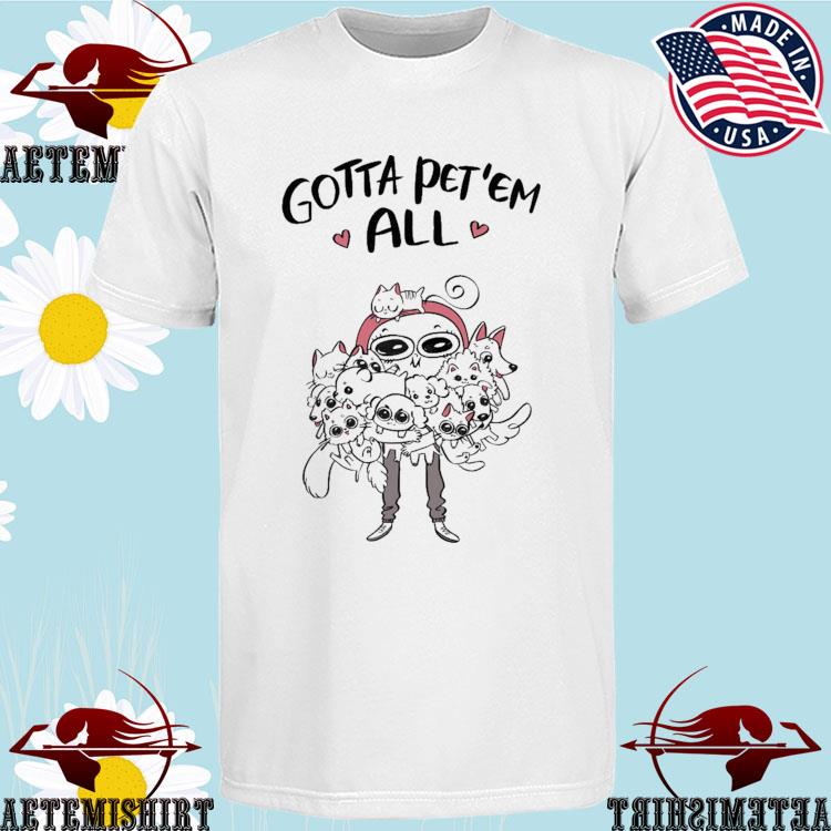 Official gotta Pet 'Em All T-shirts