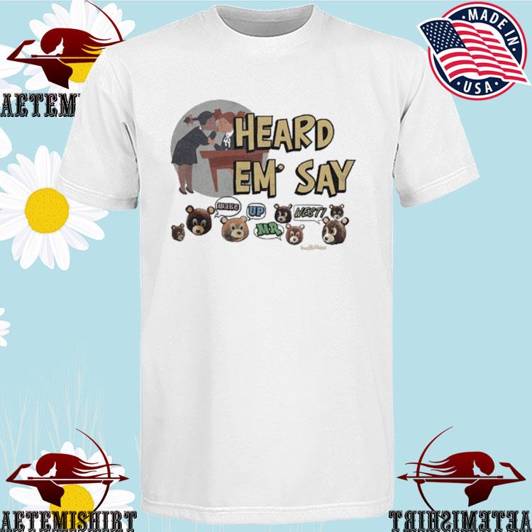 Official heard 'em Say Make Up Mr Kanye West T-shirts