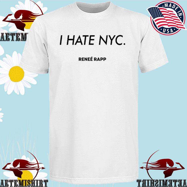 Official i Hate NYC Reneé Rapp T-Shirts