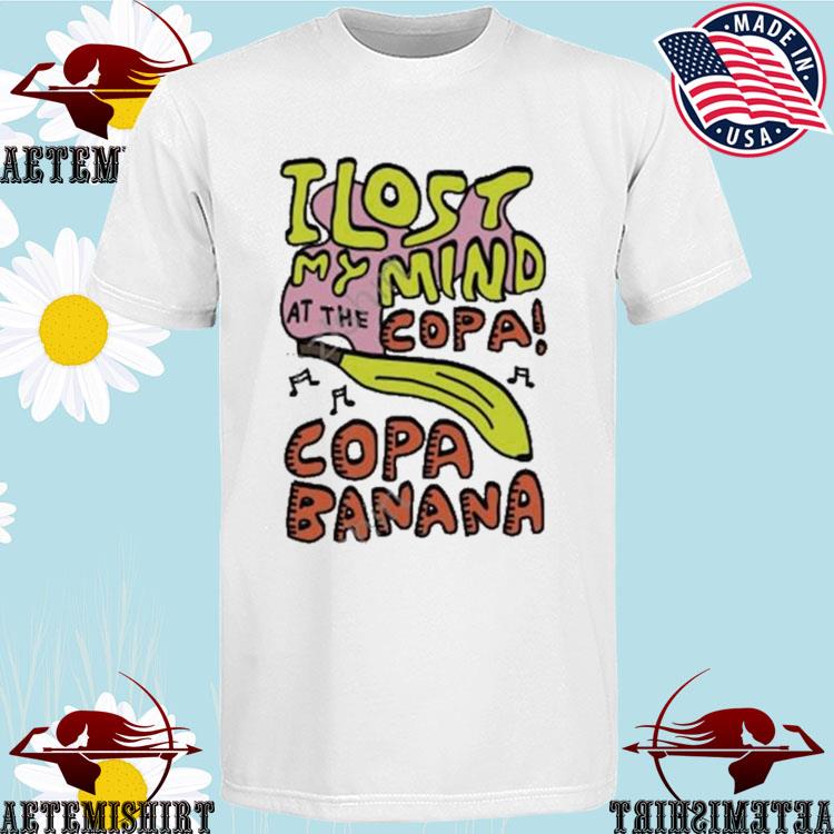 Official i Lost My Mind At The Copa Copacabana T-Shirts
