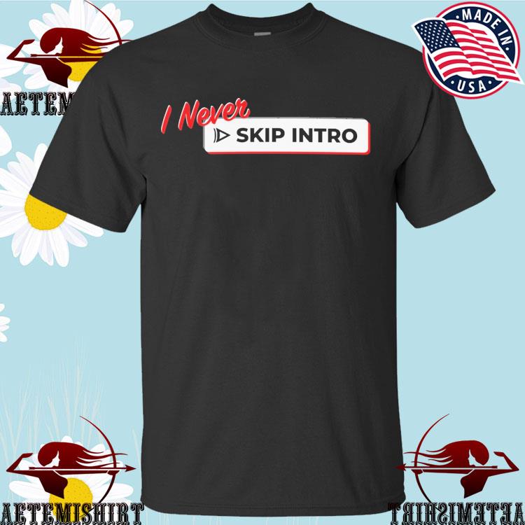 Official i Never Skip Intro T-Shirts