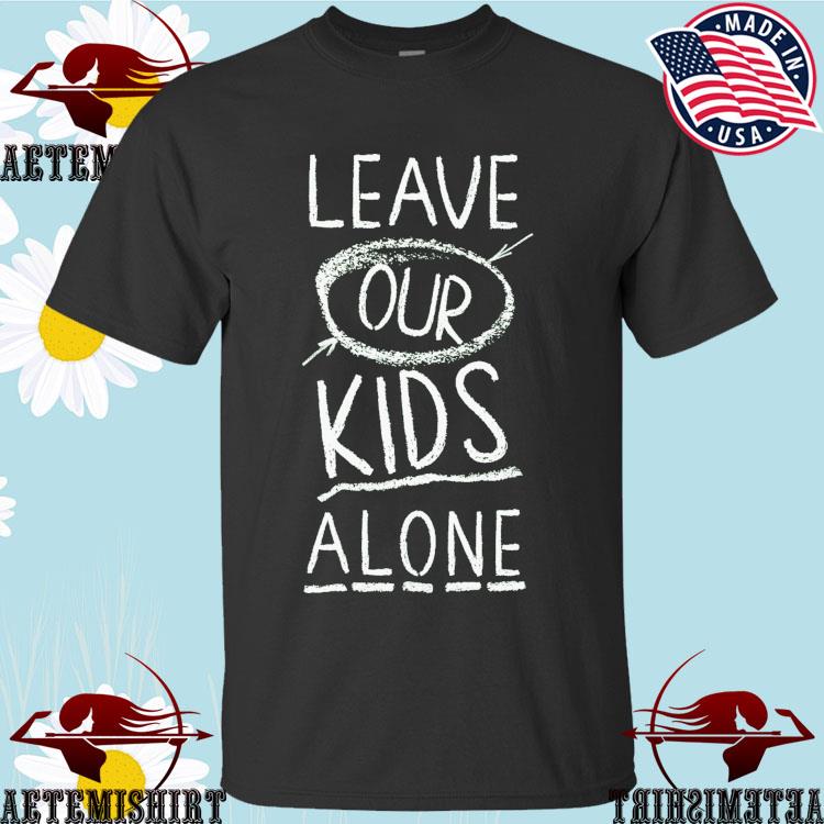 Official leave Our Kids Alone T-shirts