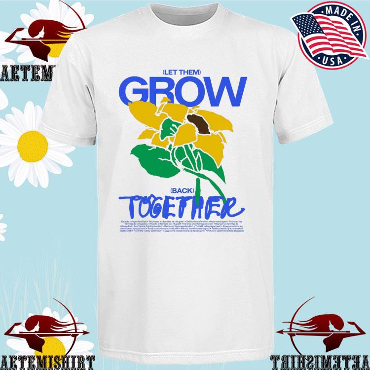 Official let Them Grow Back Together Reunite Refugee Families T-shirts