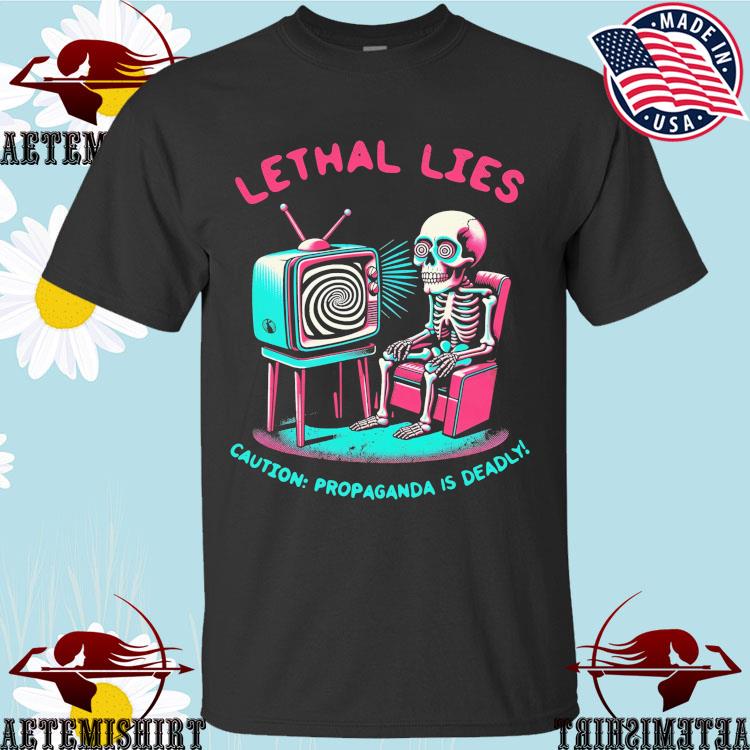 Official lethal Lies Caution Progpaganda Is Deadly T-shirts