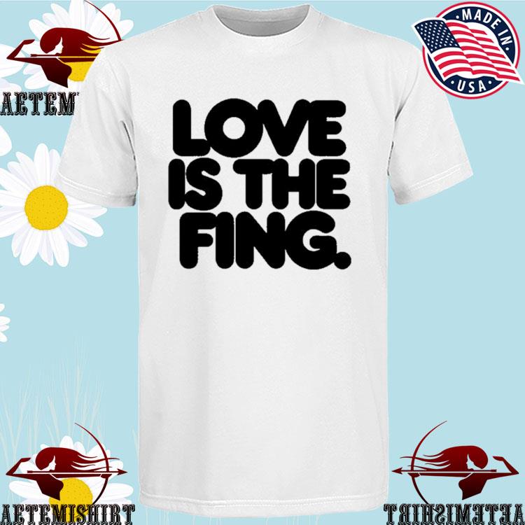 Official love Is The Fing T-shirts