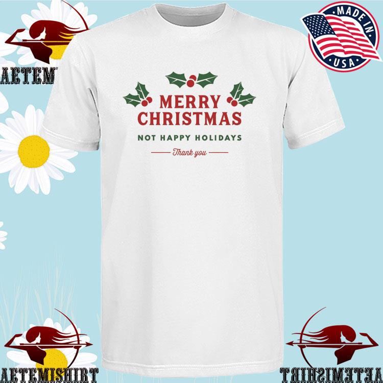 Official merry Christmas Not Happy Holidays Thank You Ugly Christmas Sweater T-Shirts
