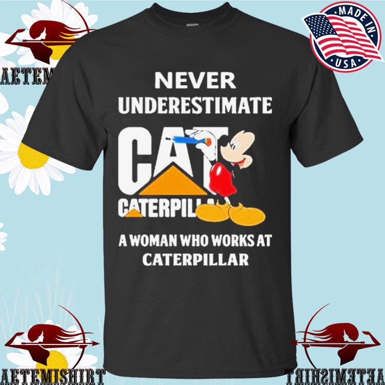 Official mickey Never Underestimate A Woman Who Works At Caterpillar T-shirts