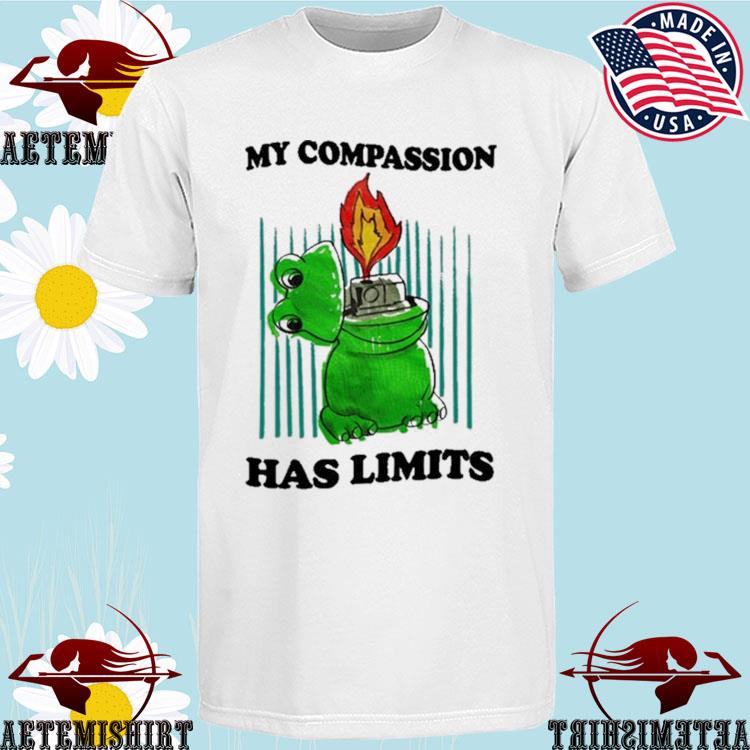 Official my Compassion Has Limits T-Shirt