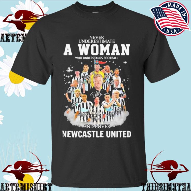 Official never Underestimate A Woman Who Understands Football And Loves Newcastle Signatures T-shirt
