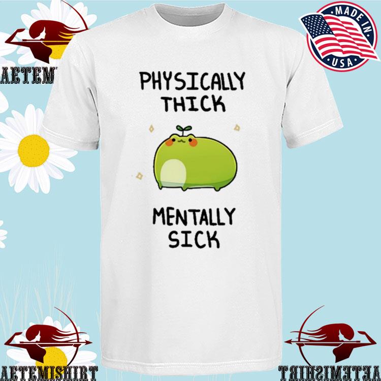 Official physically Thick Pond Ho Mentally Sick T-shirts