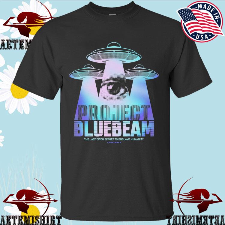 Official project Bluebeam 2.0 The Last Ditch Effort To Enslave Humanity T-Shirts