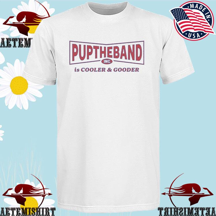 Official pup Cooler And Gooder T-shirts