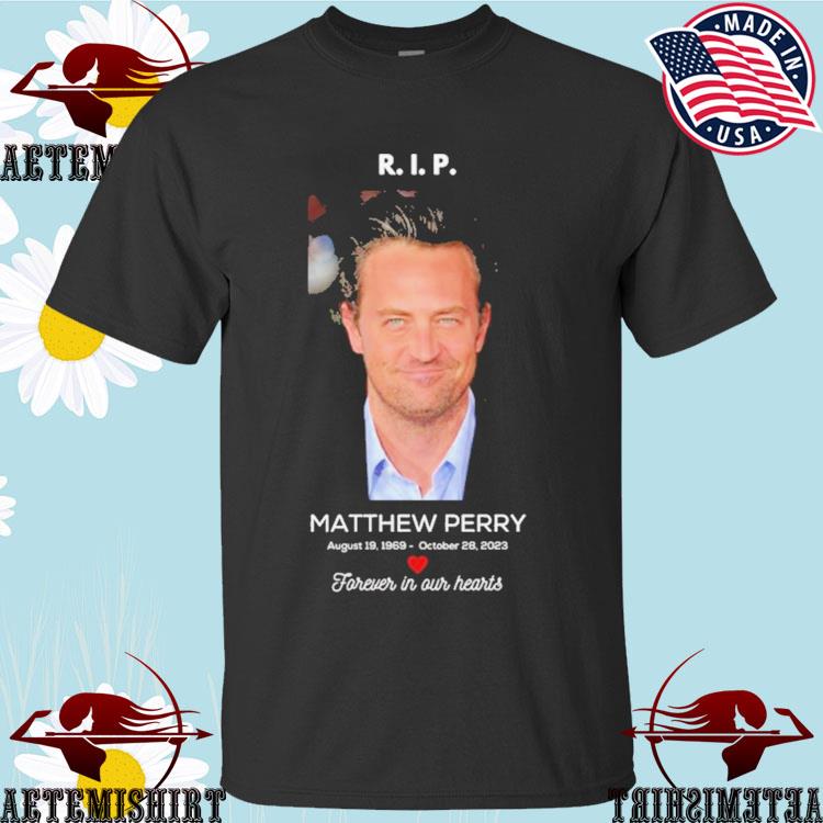 Official rip Matthew Perry 1969-2023 Forever In Our Hearts T-shirts