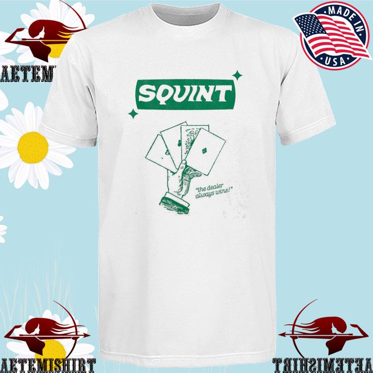 Official squint The Dealer Always Wins T-shirt