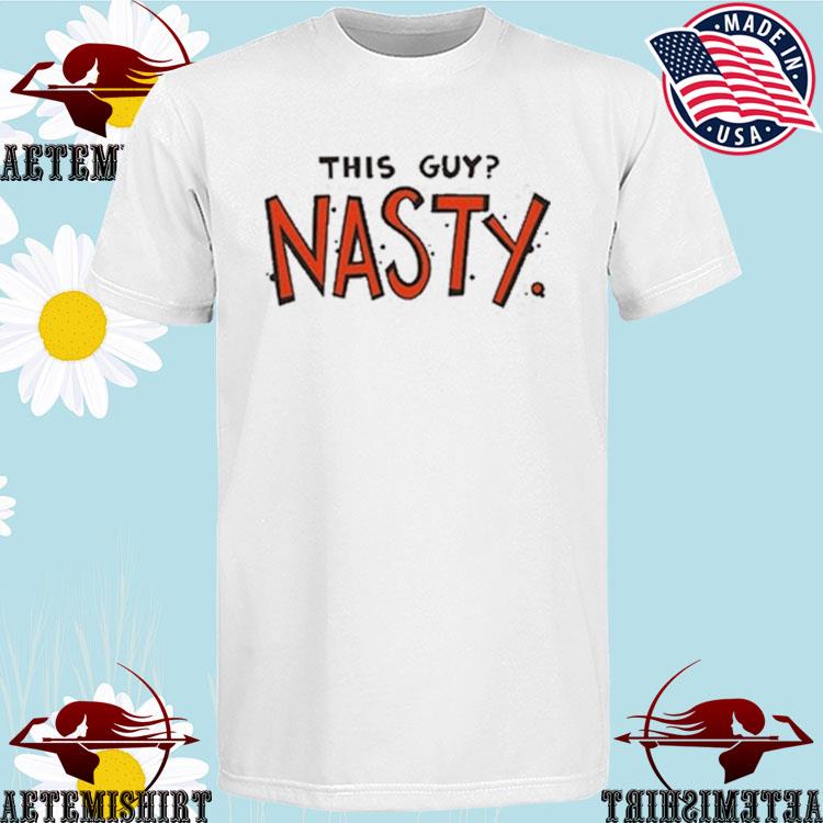 Official this Guy Nasty Drawfee T-shirts