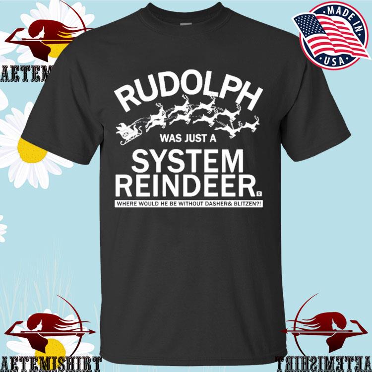 Official Rudolph Was Just A System Reindeer Where Would He Be Without ...